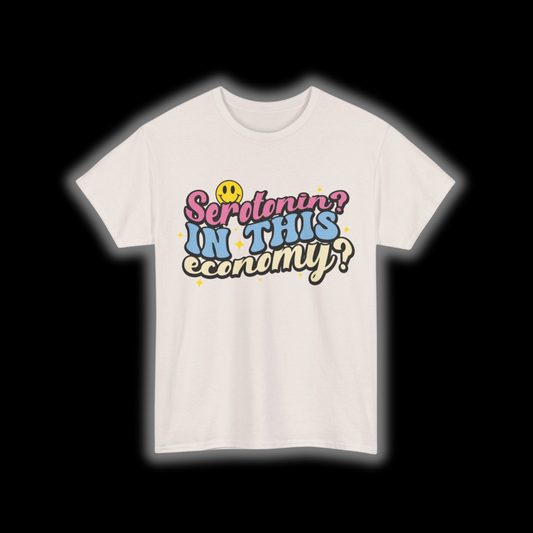 Serotonin? In This Economy? T-Shirt