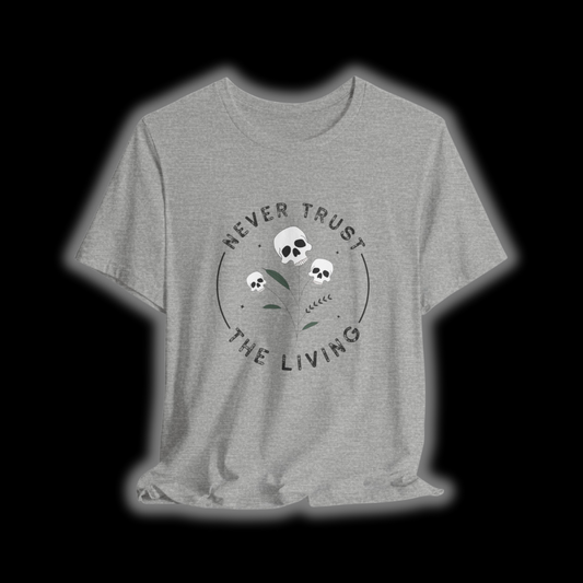 Never Trust The Living T-Shirt