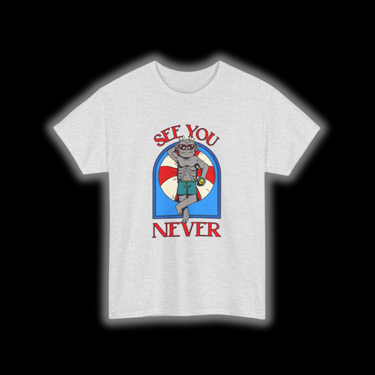 See You Never T-Shirt