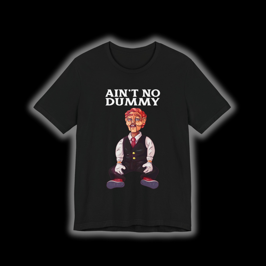 Ain't No Dummy T-Shirt