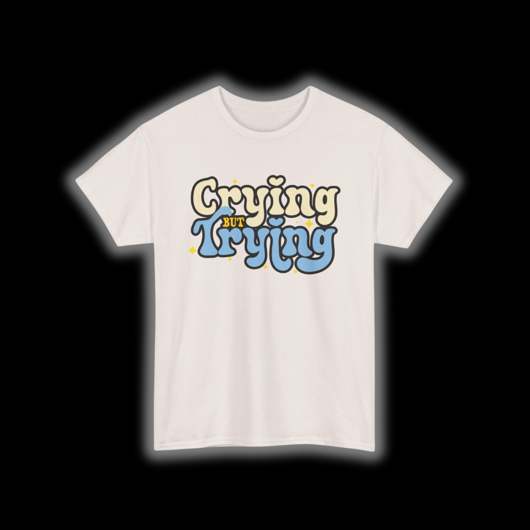 Crying But Trying T-Shirt